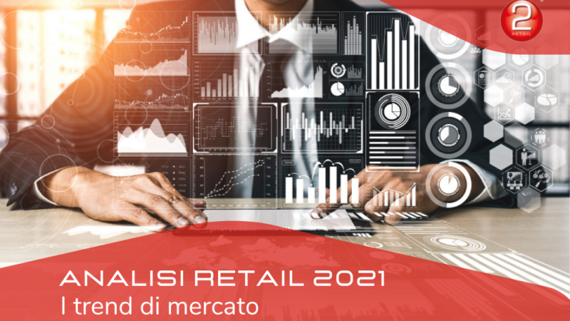 ANALISI RETAIL 2021: I TREND DI MERCATO