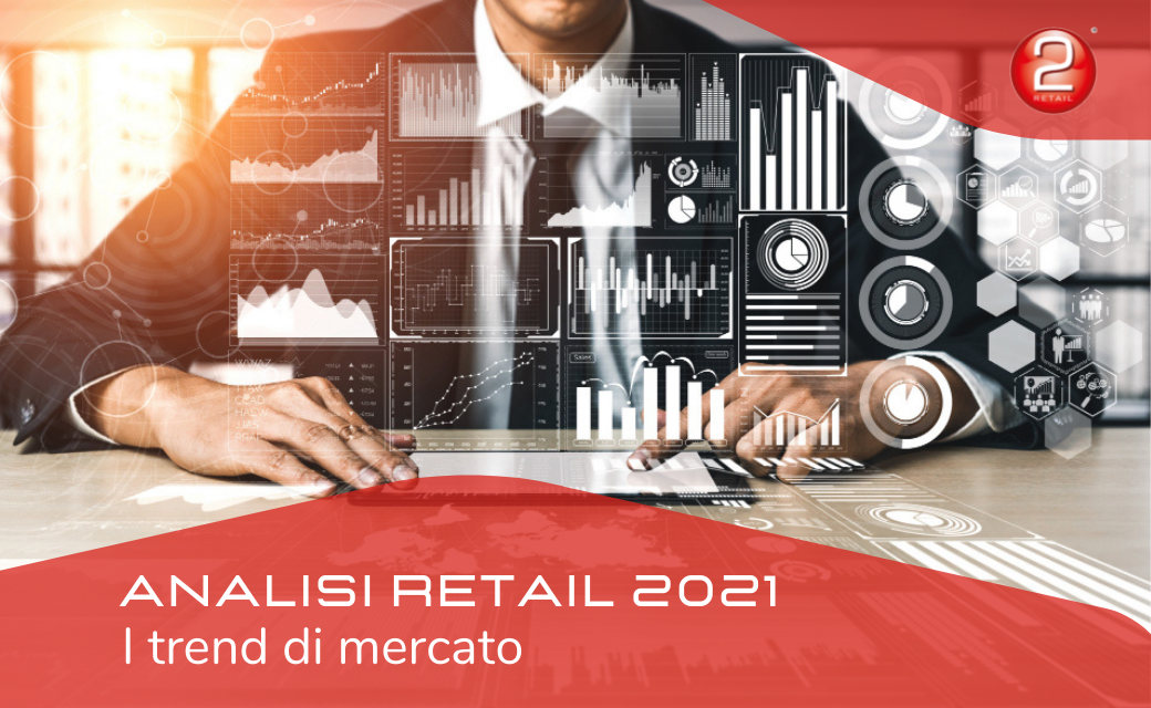 ANALISI RETAIL 2021: I TREND DI MERCATO