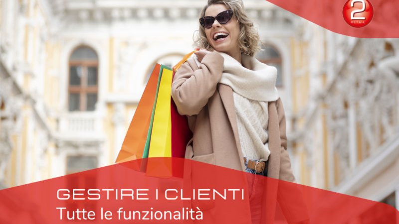 GESTIRE I CLIENTI: tutte le funzionalità