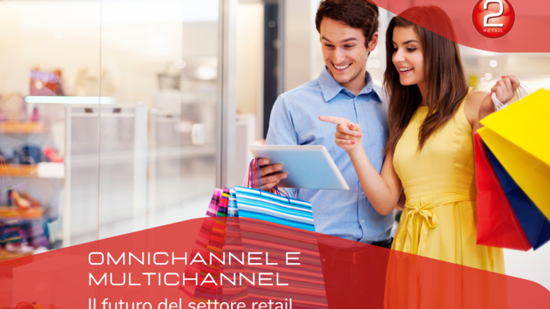 OMNICHANNEL e MULTICHANNEL, il futuro del settore retail