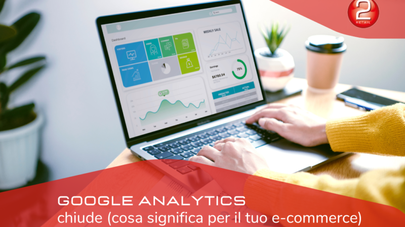 Google Analytics chiude: cosa significa per il tuo e-commerce