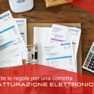 Tutte le regole per una corretta fatturazione elettronica