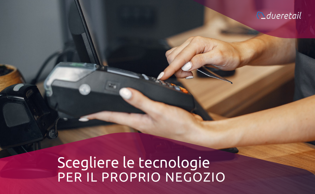 Scegliere le tecnologie per il proprio negozio